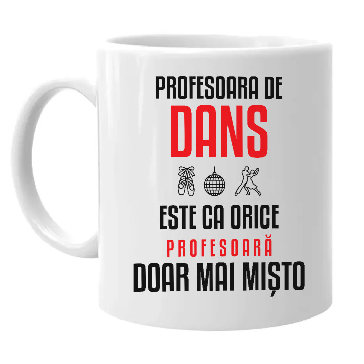 Profesoara de dans este ca orice profesoară, doar mai mișto - cană pentru profesoară