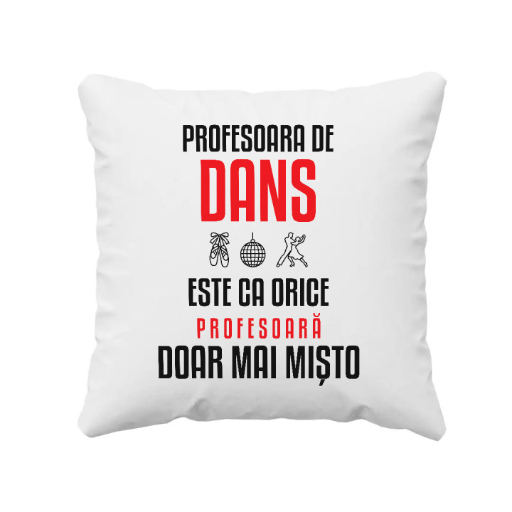 Profesoara de dans este ca orice profesoară, doar mai mișto - pernă pentru profesoară