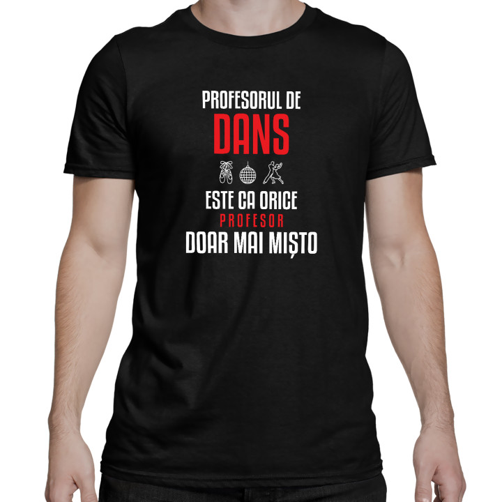 Profesorul de dans este ca orice profesor, doar mai mișto - tricou bărbătesc pentru profesor