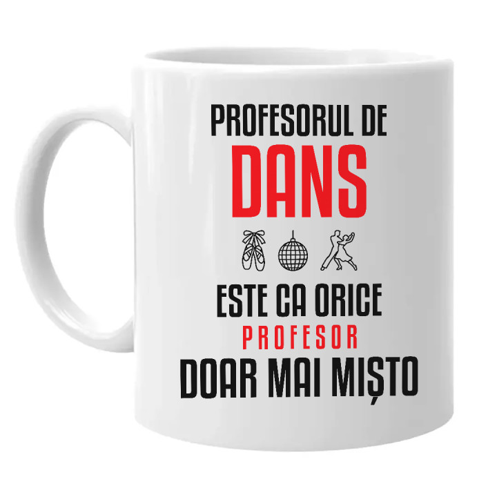 Profesorul de dans este ca orice profesor, doar mai mișto - cană pentru profesor