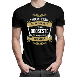 Fermierul nu se oprește când obosește, se oprește când termină - T-shirt pentru bărbați cu imprimeu