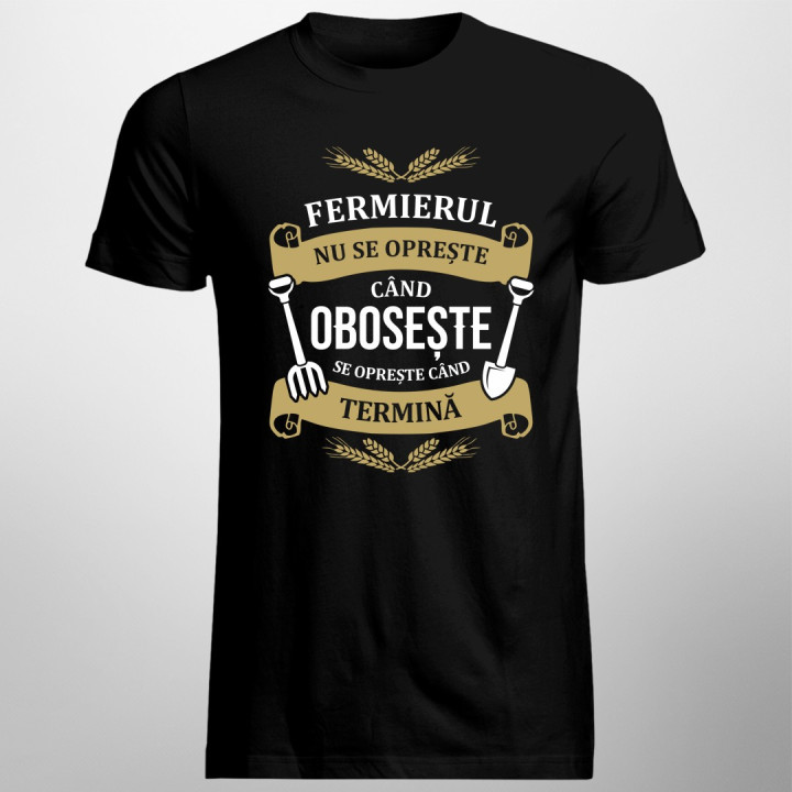 Fermierul nu se oprește când obosește, se oprește când termină - T-shirt pentru bărbați cu imprimeu