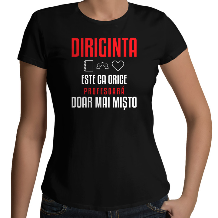 Diriginta este ca orice profesoară, doar mai mișto - tricou de damă pentru profesoară