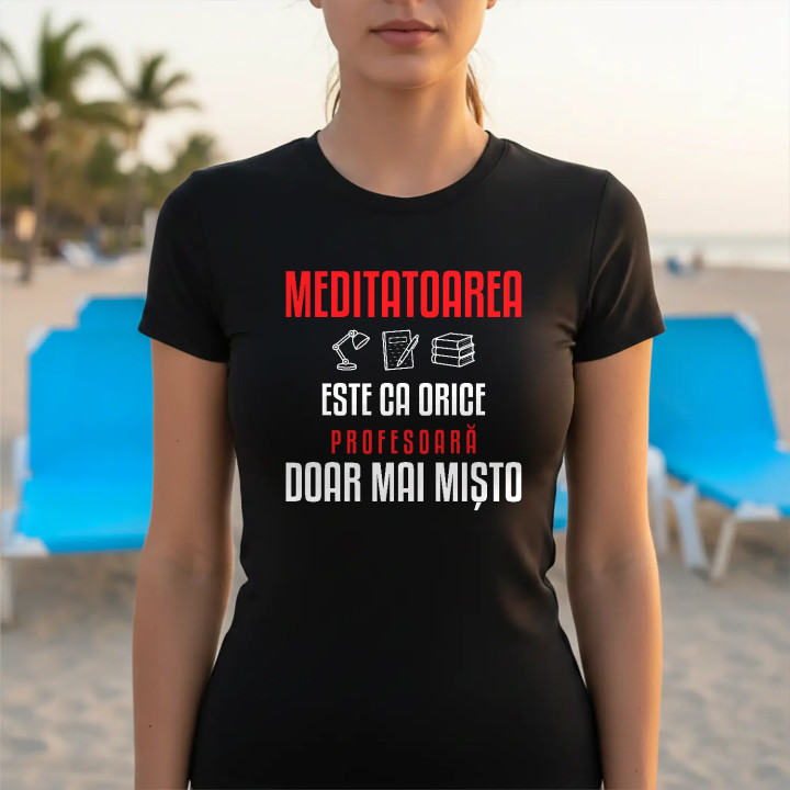Meditatoarea este ca orice profesoară, doar mai mișto - tricou de damă pentru profesoară
