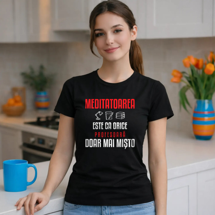 Meditatoarea este ca orice profesoară, doar mai mișto - tricou de damă pentru profesoară
