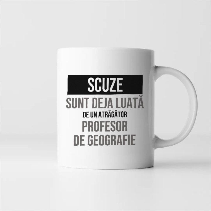 Scuze, sunt deja luată de un atrăgător profesor de geografie - cană cadou
