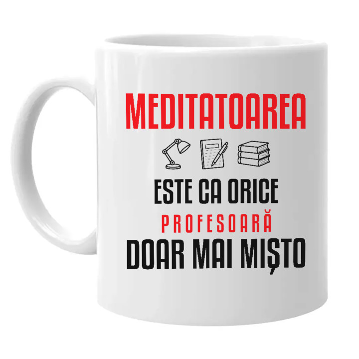 Meditatoarea este ca orice profesoară, doar mai mișto - cană pentru profesoară