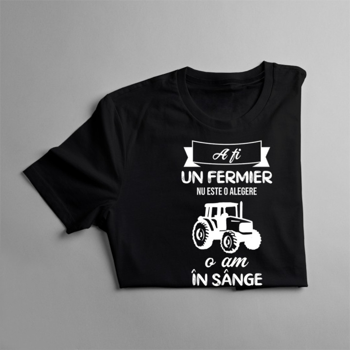 A fi un fermier nu este o alegere, o am în sânge - T-shirt pentru bărbați cu imprimeu