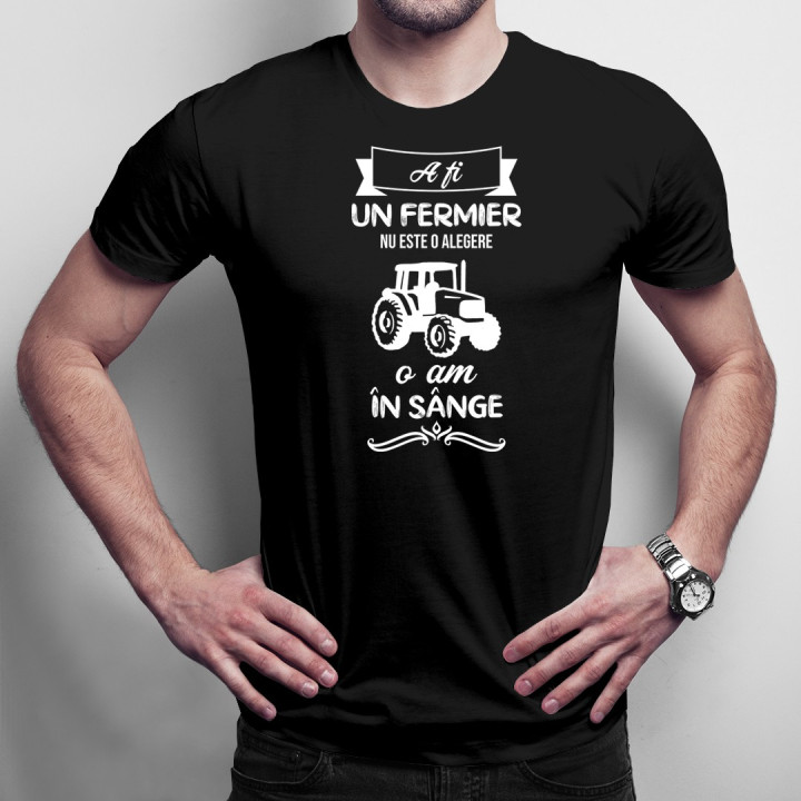 A fi un fermier nu este o alegere, o am în sânge - T-shirt pentru bărbați cu imprimeu