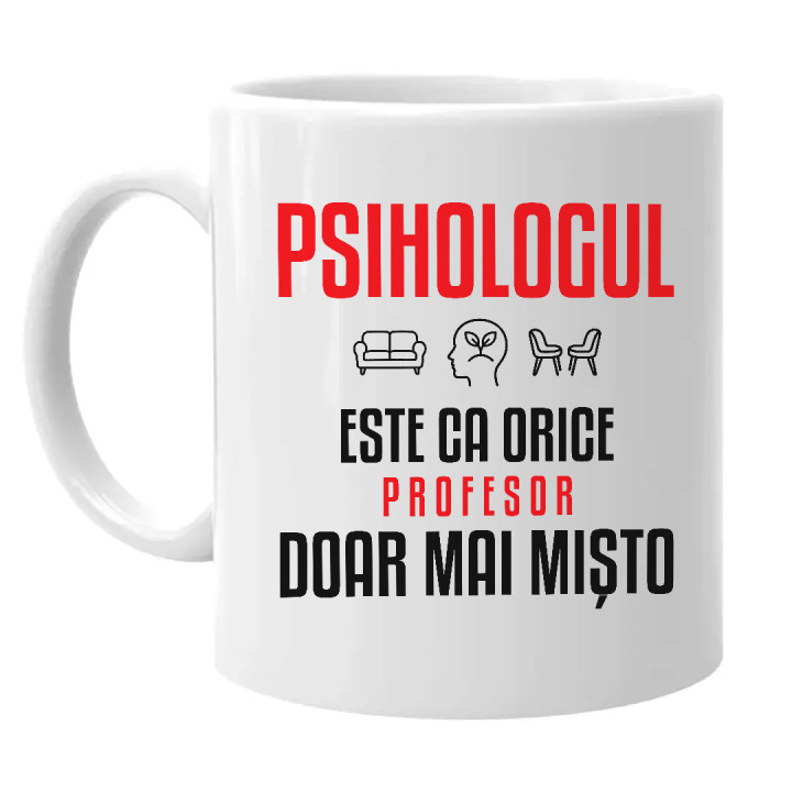 Psihologul este ca orice profesor, doar mai mișto - cană pentru profesor