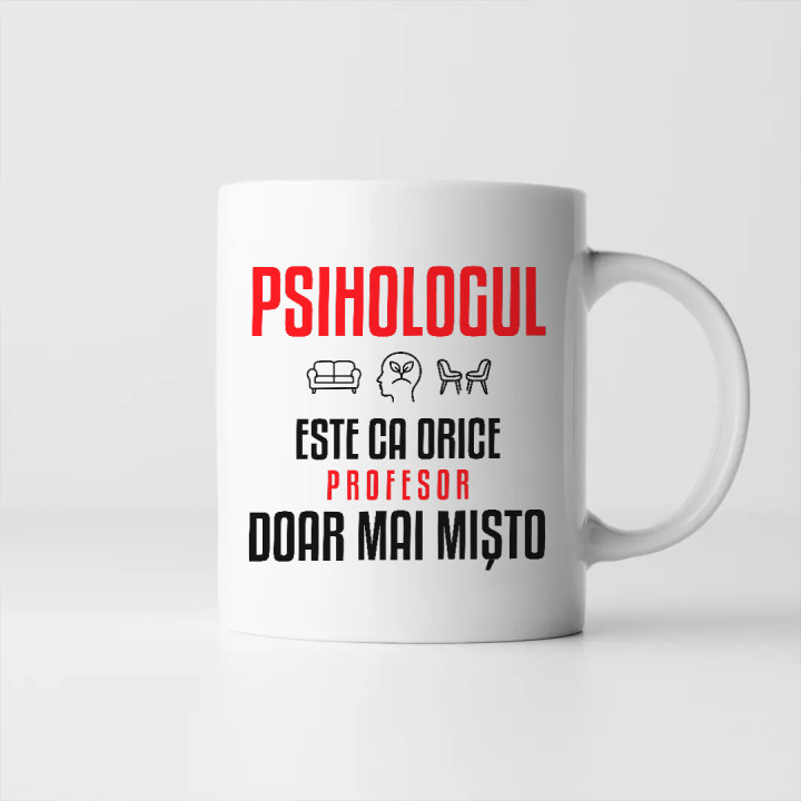 Psihologul este ca orice profesor, doar mai mișto - cană pentru profesor