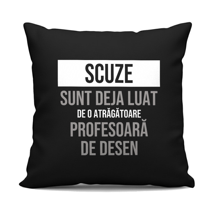 Scuze, sunt deja luat de o atrăgătoare profesoară de desen - pernă neagră cadou