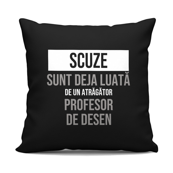 Scuze, sunt deja luată de un atrăgător profesor de desen - pernă neagră cadou
