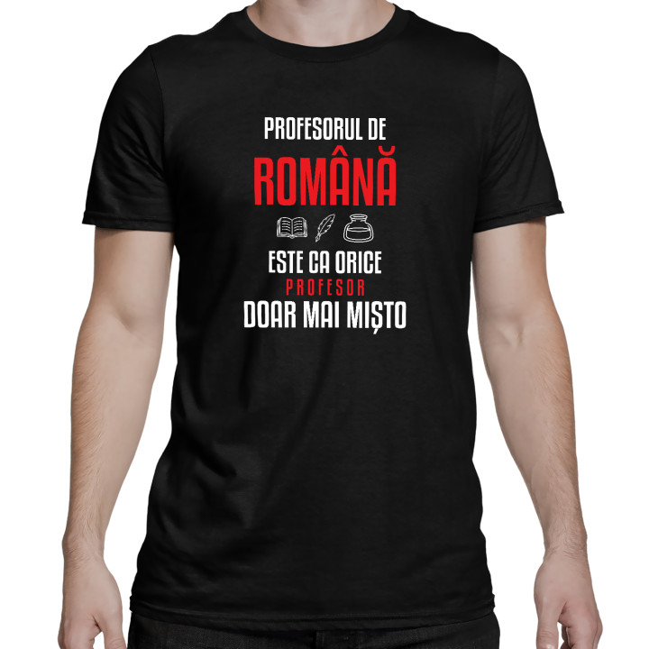Profesorul de română este ca orice profesor, doar mai mișto - tricou bărbătesc pentru profesor