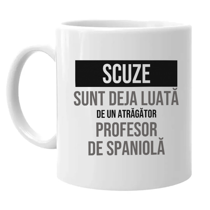 Scuze, sunt deja luată de un atrăgător profesor de spaniolă - cană cadou
