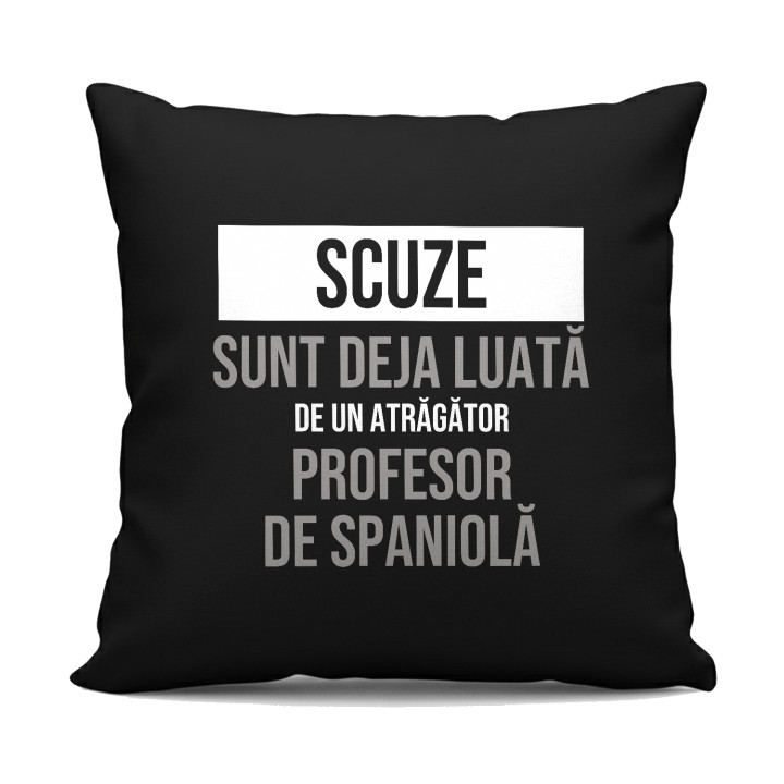 Scuze, sunt deja luată de un atrăgător profesor de spaniolă - pernă neagră cadou