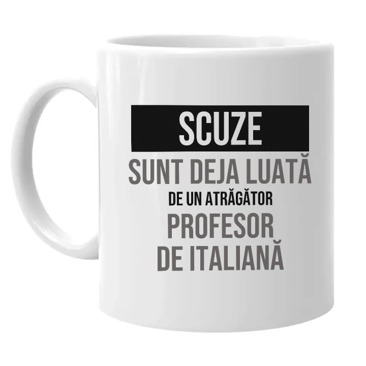 Scuze, sunt deja luată de un atrăgător profesor de italiană - cană cadou