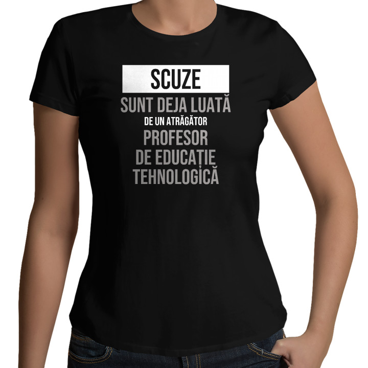 Scuze, sunt deja luată de un atrăgător profesor de educație tehnologică - tricou de damă cu imprimeu