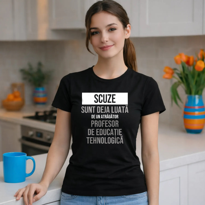 Scuze, sunt deja luată de un atrăgător profesor de educație tehnologică - tricou de damă cu imprimeu