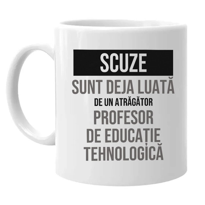 Scuze, sunt deja luată de un atrăgător profesor de educație tehnologică - cană cadou