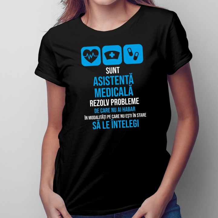 Sunt asistentă medicală, rezolv probleme  - T-shirt pentru femei