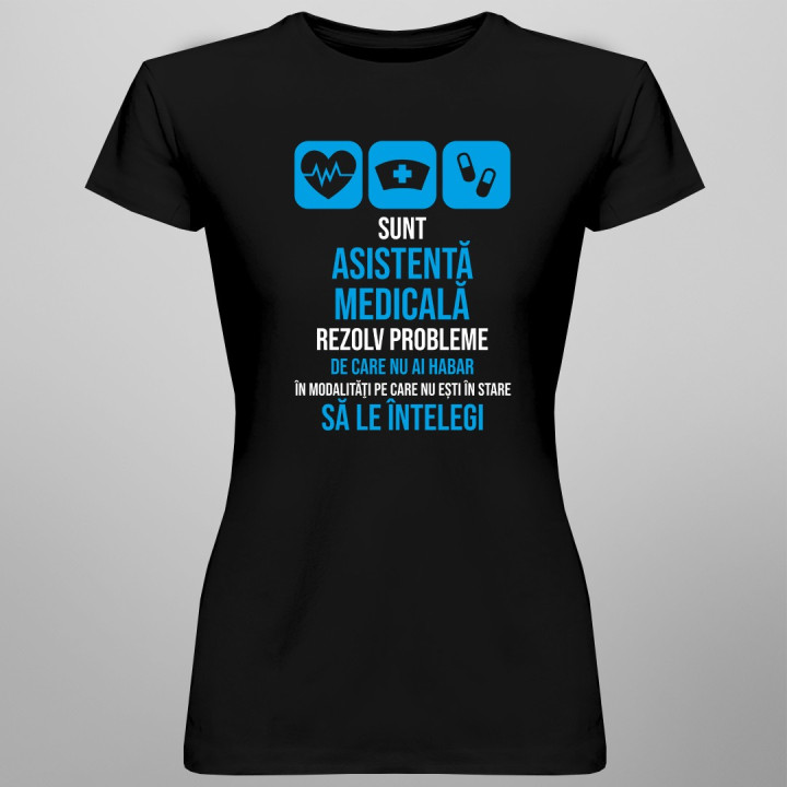 Sunt asistentă medicală, rezolv probleme  - T-shirt pentru femei