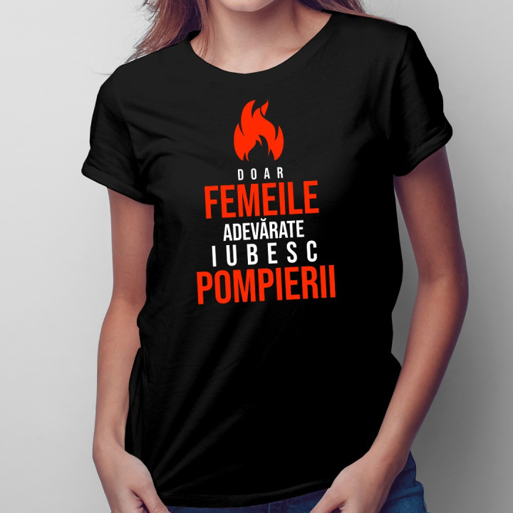 Doar femeile adevărate iubesc pompierii - T-shirt pentru femei
