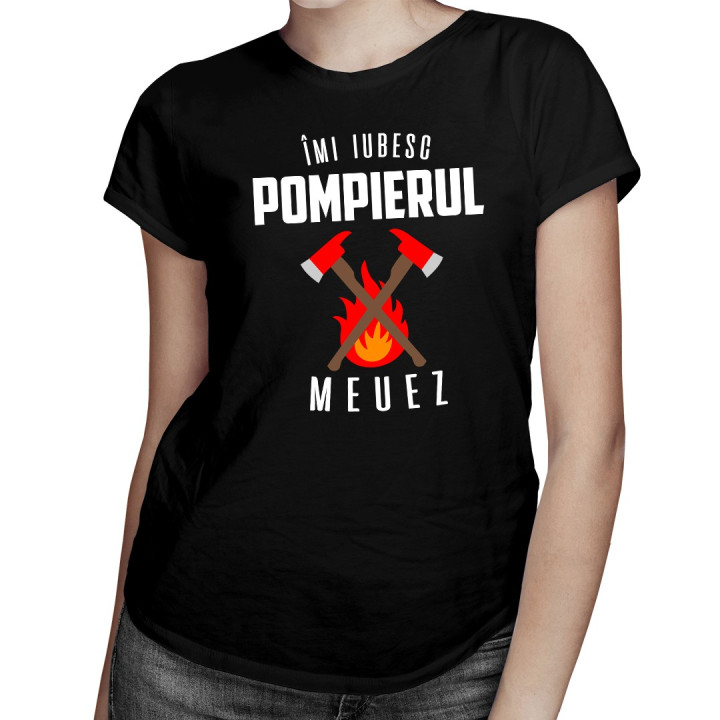 Îmi iubesc pompierul meuez - T-shirt pentru femei