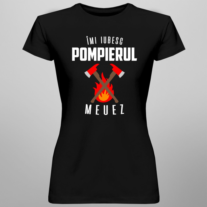 Îmi iubesc pompierul meuez - T-shirt pentru femei