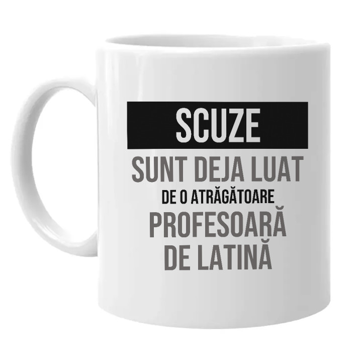 Scuze, sunt deja luat de o atrăgătoare profesoară de latină - cană cadou