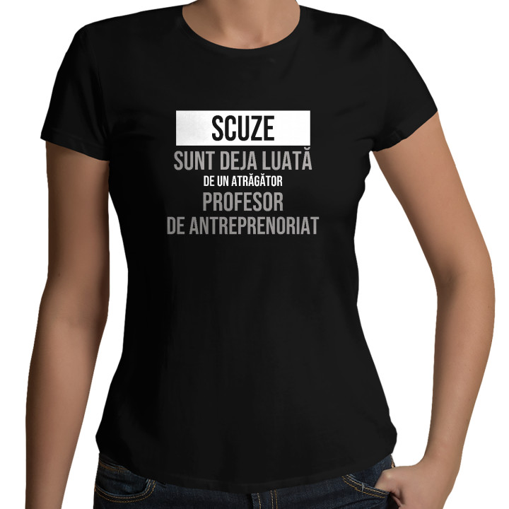 Scuze, sunt deja luată de un atrăgător profesor de antreprenoriat - tricou de damă cu imprimeu