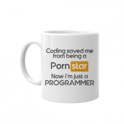 Coding saved me from being a pornstar, now i'm just a programmer - cană
