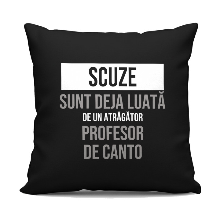 Scuze, sunt deja luată de un atrăgător profesor de canto - pernă neagră cadou
