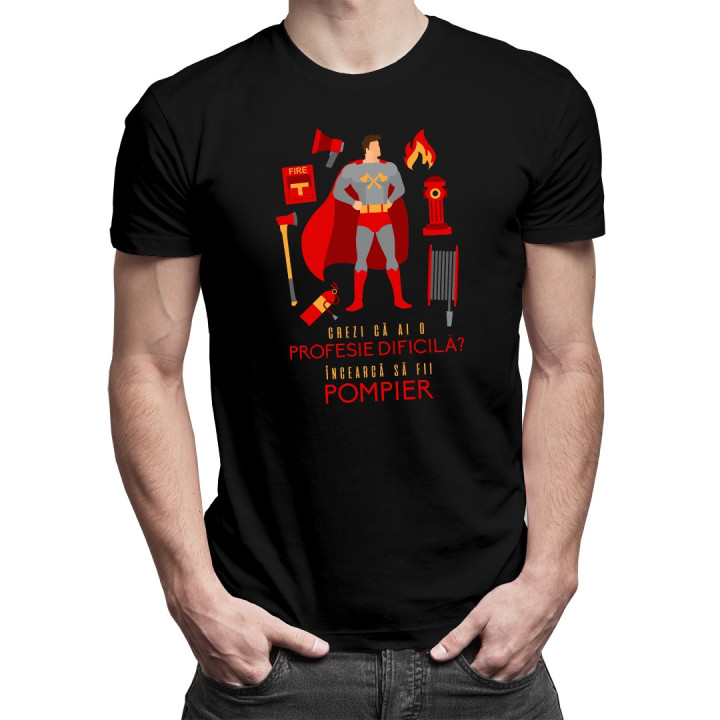 Crezi că ai o profesie dificilă? Încearcă să fii pompier  T-shirt pentru bărbați