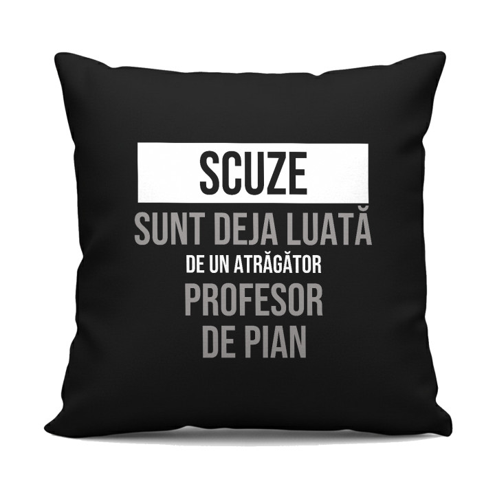Scuze, sunt deja luată de un atrăgător profesor de pian - pernă neagră cadou