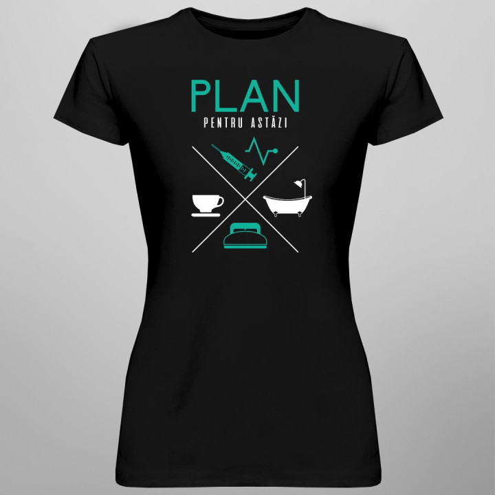 Plan pentru astăzi - asistentă medicală - T-shirt pentru femei