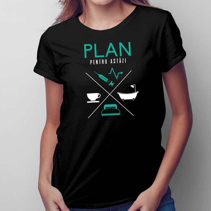 Plan pentru astăzi - asistentă medicală - T-shirt pentru femei