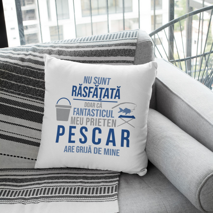 Nu sunt răsfăţată, doar că fantasticul meu prieten pescar are grijă de mine - perna