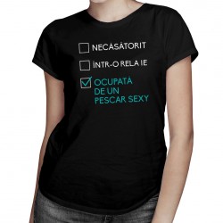 Necăsătorit / într-o relație / ocupată de un pescar sexy - T-shirt pentru femei