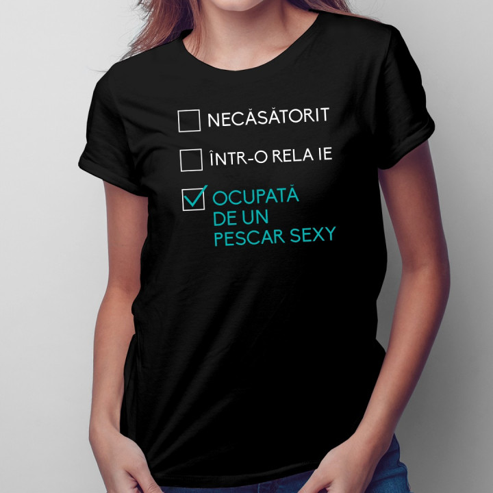 Necăsătorit / într-o relație / ocupată de un pescar sexy - T-shirt pentru femei