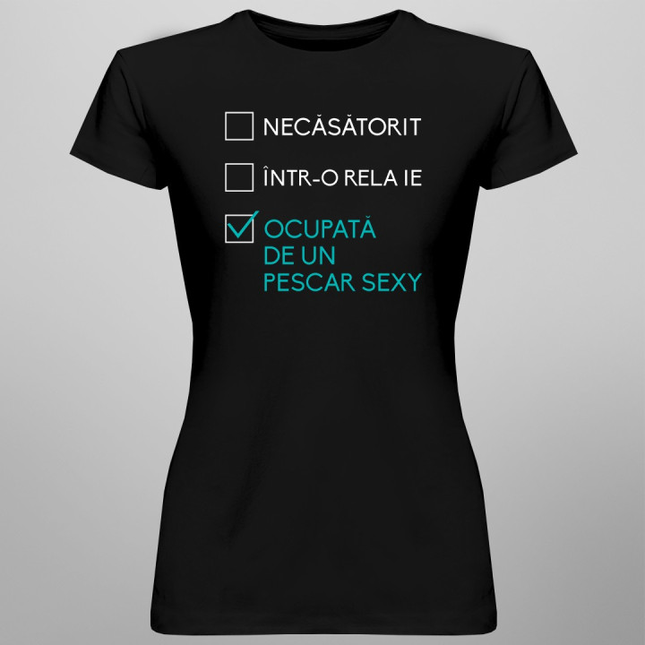 Necăsătorit / într-o relație / ocupată de un pescar sexy - T-shirt pentru femei