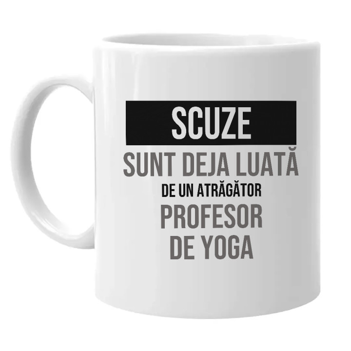 Scuze, sunt deja luată de un atrăgător profesor de yoga - cană cadou
