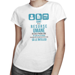 Sunt de la resurse umane, rezolv probleme  - T-shirt pentru femei
