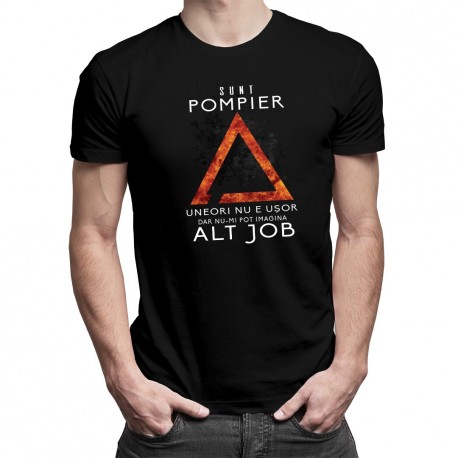 Sunt pompier, uneori nu e uşor, dar nu-mi pot imagina alt job - T-shirt pentru bărbați