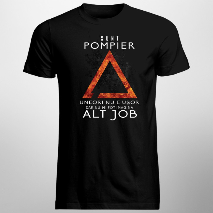 Sunt pompier, uneori nu e uşor, dar nu-mi pot imagina alt job -  T-shirt pentru bărbați