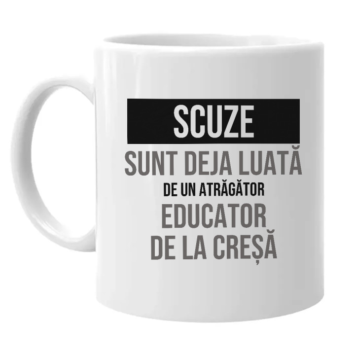 Scuze, sunt deja luată de un atrăgător educator de la creșă - cană cadou
