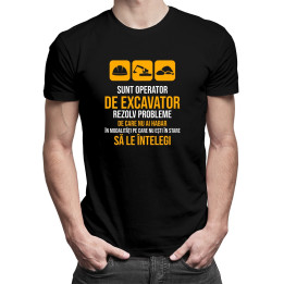 Sunt operator de excavator, rezolv probleme  - T-shirt pentru bărbați