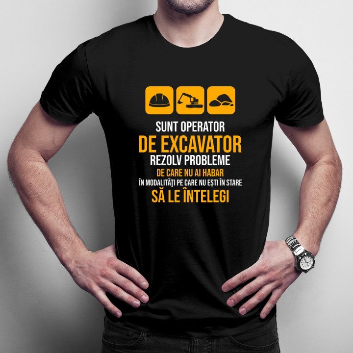 Sunt operator de excavator, rezolv probleme  - T-shirt pentru bărbați