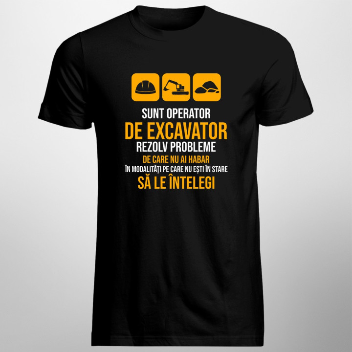 Sunt operator de excavator, rezolv probleme  - T-shirt pentru bărbați