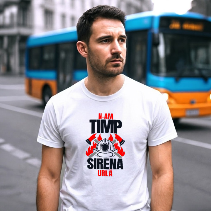 N-am timp, sirena urlă - tricou bărbătesc cadou pentru pompieri